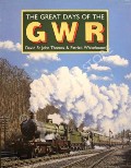 Book cover of The Great Days of the GWR  by THOMAS, David St John & WHITEHOUSE, Patrick 